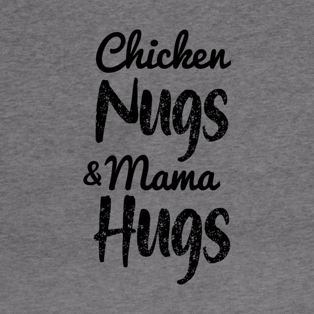 Chicken Nugs And Mama Hugs- Chicken Nuggets- Mama Hugs by StrompTees